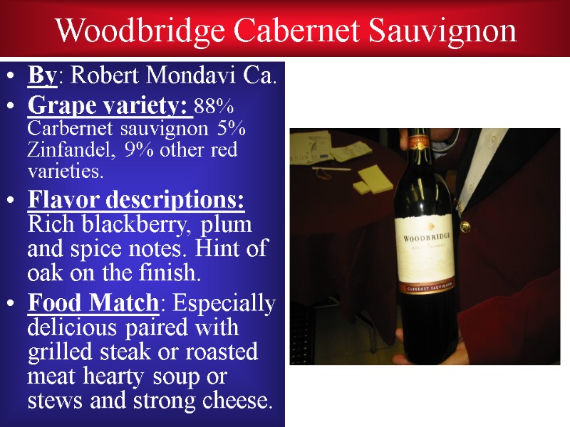 Woodbridge Cabernet Sauvignon By: Robert Mondavi Ca. Grape variety: 88% Carbernet sauvignon 5% Zinfandel,